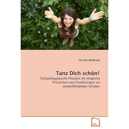 [PDF] Tanz Dich schön!: Tanzpádagogische Projekte als mögliche Právention von Essstörungen an weiterführenden Schulen KOSTENLOS DOWNLOAD