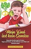 Image de Mein Kind isst kein Gemüse: Gesunde Ernährung für Kinder: Tipps und Tricks, wie die Kleinen auch