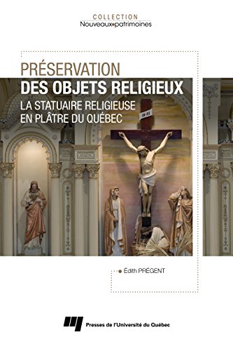 Download Préservation des objets religieux: La statuaire religieuse en plâtre du Québec Download Préservation des objets religieux: La statuaire religieuse en plâtre du Québec