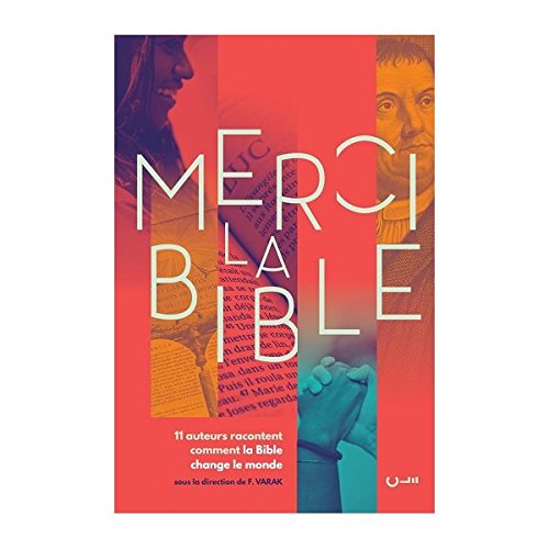 Merci la bible. 11 auteurs racontent comment la bible changé le monde Merci la bible. 11 auteurs racontent comment la bible changé le monde