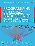 Programming Skills for Data Science: Start Writing Code to Wrangle, Analyze, and Visualize Data with R (Addison-Wesley Data & Analytics Series) (English Edition) by 