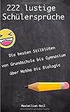 222 lustige Schülersprüche: Die besten und lustigsten Schülerantworten aus allen Bereichen und Klassenstufen by Maximilian Heil