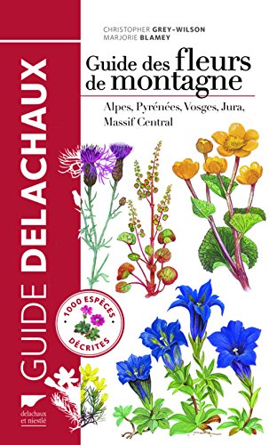 Guide des fleurs de montagne : Alpes, Pyrénées, Vosges, Jura, Massif Central