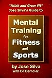 Image de Jose Silva's Guide to Mental Training for Fitness and Sports: Think and Grow Fit (English Edition)