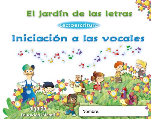 El jardín de las letras. Iniciación a las vocales Educación Infantil (Educación Infantil Algaida. Lectoescritura) - 9788498775716