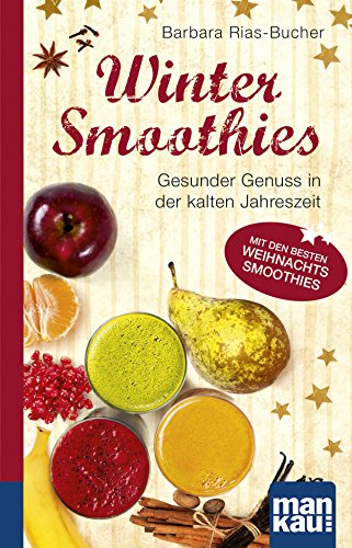 Download Winter-Smoothies. Kompakt-Ratgeber: Gesunder Genuss in der kalten Jahreszeit. Mit den besten Weihnachts-Smoothies Download Winter-Smoothies. Kompakt-Ratgeber: Gesunder Genuss in der kalten Jahreszeit. Mit den besten Weihnachts-Smoothies