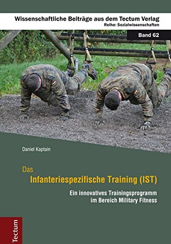 Download Das Infanteriespezifische Training (IST): Ein innovatives Trainingsprogramm im Bereich Military Fitness (Wissenschaftliche Beiträge aus dem Tectum-Verlag / Sozialwissenschaften) Download Das Infanteriespezifische Training (IST): Ein innovatives Trainingsprogramm im Bereich Military Fitness (Wissenschaftliche Beiträge aus dem Tectum-Verlag / Sozialwissenschaften)