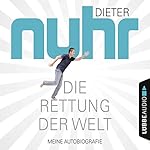 Die Rettung der Welt: Meine Autobiografie