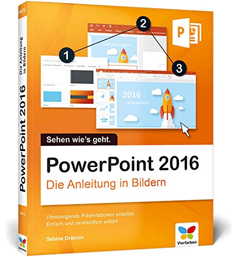 PowerPoint 2016: Die Anleitung in Bildern, komplett in Farbe. So lernen Sie Bild für Bild PowerPoint 2016. Für alle Einsteiger - auch für Senioren!