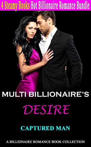 Romance: Muti Billionaire's Desire Romance: Captured Man (Billionaire Contemporary New Adult Romance) (Urban Fantasy Power of Love Alpha Male Bad Boy Secret Short Stories Book 0) (English Edition)