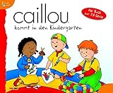 Caillou Geschichtenbuch, Bd. 16: Caillou kommt in den Kindergarten by Panini