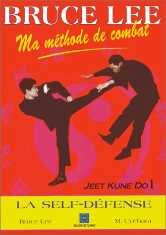 Ma méthode de combat, Jeet Kune Do, Tome 1. Le Self-Défense francais Ma méthode de combat, Jeet Kune Do, Tome 1. Le Self-Défense francais