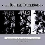 The Digital Darkroom: Black and White Techniques Using Photoshop by George Schaub (1999-01-01) by 