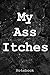 Produktbild My Ass Itches: Notebook (6x9 Funny Journal, Band 3)