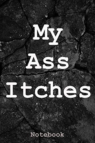 Preisvergleich Produktbild My Ass Itches: Notebook (6x9 Funny Journal, Band 3)