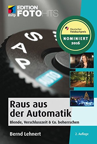 Download Raus aus der Automatik (mitp Edition FotoHits): Blende, Verschlusszeit & Co. beherrschen Download Raus aus der Automatik (mitp Edition FotoHits): Blende, Verschlusszeit & Co. beherrschen