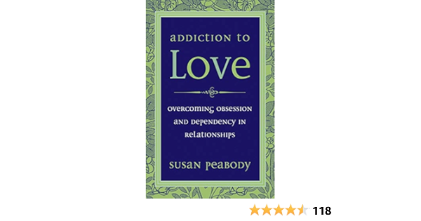Addiction To Love Overcoming Obsession And Dependency In Relationships Amazon De Peabody Susan Fremdsprachige Bucher