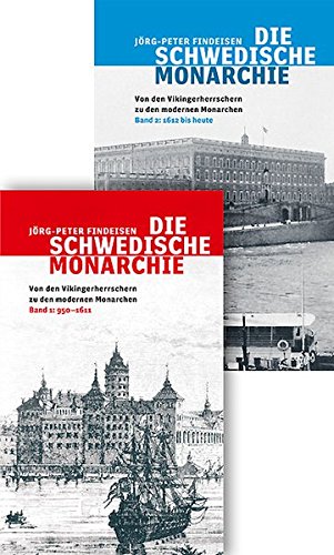 Die schwedische Monarchie - Von den Vikingerherrschern zu den modernen Monarchen, Band 1 und 2: Band 1, 950-1611 Band 2, 1612 bis heute