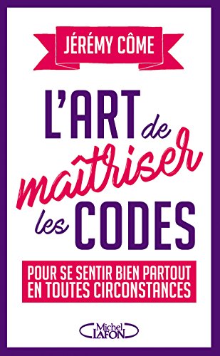 Télécharger L'art de maîtriser les codes pour se sentir bien partout en toutes circonstances Livre eBook France