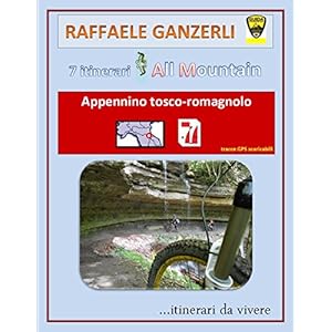 7AM:Appennino Tosco-Romagnolo 7 itinerari MTB - All Mountain (7 AM Vol.2): 7 Itinerari per fare della MTB un' occasione