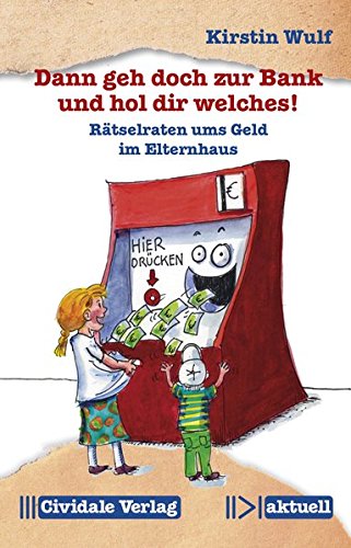 Dann geh doch zur Bank und hol dir welches!: Rätselraten ums Geld im Elternhaus (Cividale aktuell)