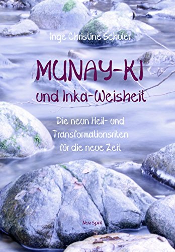Munay-Ki und Inka-Weisheit: Die neun Heil- und Transformationsriten für die neue Zeit