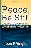 Image de Peace, Be Still: A Guide to Overcoming Social Anxiety Disorder