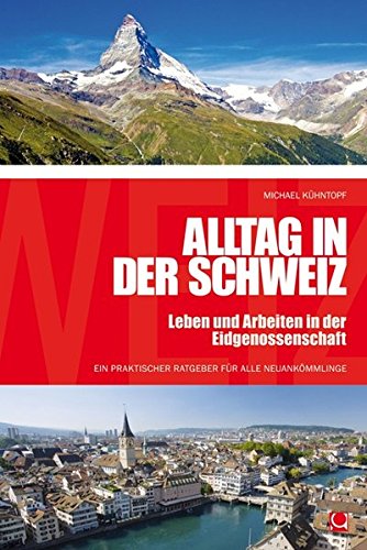 Alltag in der Schweiz: Leben und Arbeiten in der Eidgenossenschaft