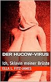 Der Hucow-Virus: Ich, Sklavin meiner Brüste by 