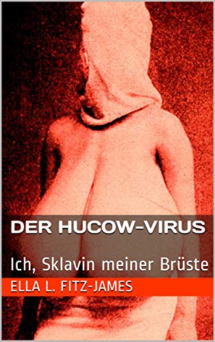Der Hucow-Virus: Ich, Sklavin meiner Brüste