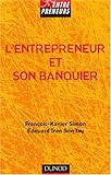 Image de L'entrepreneur et son banquier : L'essentiel d'une relation banque entreprise équilibrée