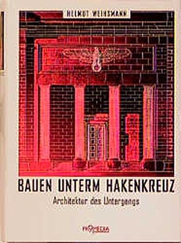 Bauen unterm Hakenkreuz: Architektur des Untergangs
