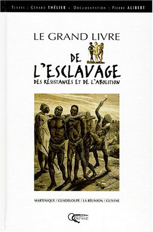 couverture de : Le Grand livre de l'esclavage, des r&eacute;sistances et de l'ab...