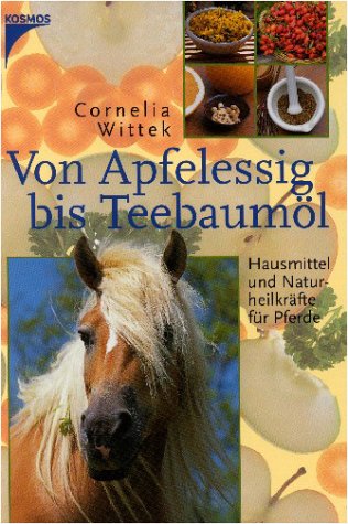 Preisvergleich Produktbild Von Apfelessig bis Teebaumöl: Hausmittel und Naturheilkräfte für Pferde