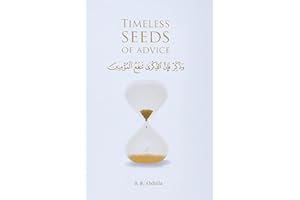 Timeless Seeds of Advice: The Sayings of Prophet Muhammad ﷺ , Ibn Taymiyyah, Ibn al-Qayyim, Ibn al-Jawzi and Other Prominent Scholars in Bringing Comfort and Hope to the Soul