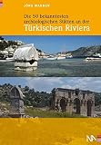 Die 50 bekanntesten arch�ologischen St�tten an der T�rkischen Riviera - J�rg Wagner