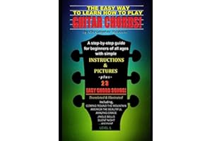 The Easy Way To learn How To Play Guitar Chords!: A Step-by-Step Guide For Beginners Of All Ages