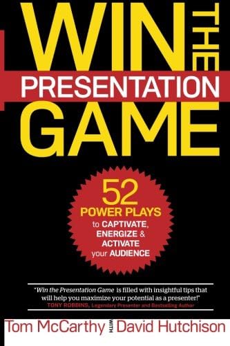 Win the Presentation Game: 52 Power Plays to Captivate, Energize & Activate your Audience