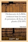 Image de Dictionnaire de la Bible, contenant tous les noms de personnes, de lieux, Fascicule 39 Tuteur-Zuzim: , de plantes, d'animaux mentionnés dans les Sain