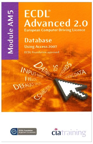 Download ECDL Advanced Syllabus 2.0 Module AM5 Database Using Access 2007 (Ecdl Advanced 20)