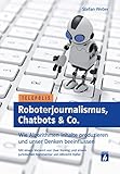 Roboterjournalismus, Chatbots & Co.: Wie Algorithmen Inhalte produzieren und unser Denken beeinflussen (Telepolis) by