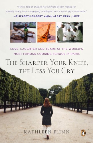 The Sharper Your Knife, the Less You Cry: Love, Laughter, and Tears in Paris at the World's Most Fam