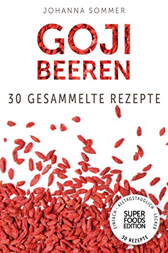 Download Superfoods Edition - Goji Beeren: 30 gesammelte Superfood Rezepte für jeden Tag und jede Küche Download Superfoods Edition - Goji Beeren: 30 gesammelte Superfood Rezepte für jeden Tag und jede Küche