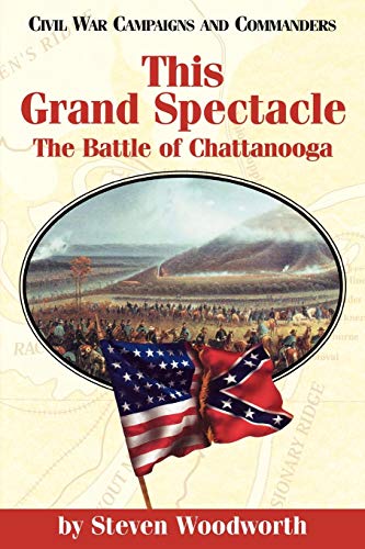 This Grand Spectacle: The Battle of Chattanooga (Civil War Campaigns and Commanders Series)