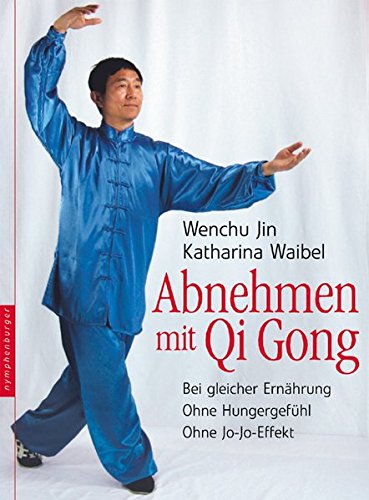 Abnehmen mit Qi Gong: Bei gleicher Ernährung. Ohne Hungergefühl. Ohne Jo-Jo-Effekt