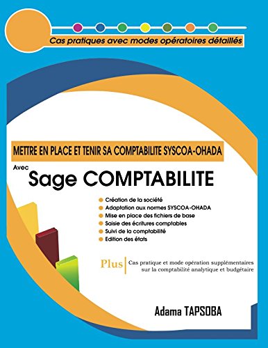 Download Mettre en place et Tenir sa COMPTABILITE SYSCOA-OHADA avec Sage COMPTABILITE: Cas pratiques avec modes opératoires détaillés Download Mettre en place et Tenir sa COMPTABILITE SYSCOA-OHADA avec Sage COMPTABILITE: Cas pratiques avec modes opératoires détaillés