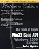 The Tomes of Delphi Win32 Core Api Windows 2000, w. CD-ROM: Win32 Core API - Windows 2000 Edition (Wordware Delphi Developer's Library) by