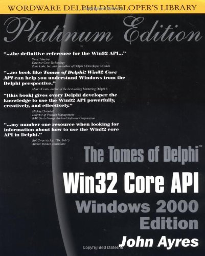 The Tomes of Delphi Win32 Core Api Windows 2000, w. CD-ROM: Win32 Core API - Windows 2000 Edition (Wordware Delphi Developer's Library)