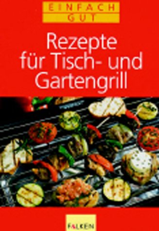 Preisvergleich Produktbild Rezepte für Tischgrill und Gartengrill