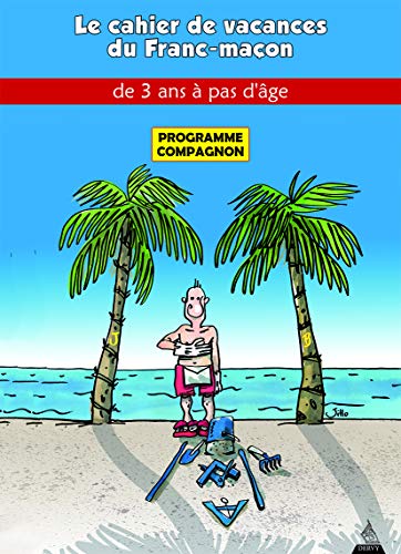 COMPAGNON :Les cahiers de vacances du franc-maçon- Cahier de vacances COMPAGNON :Les cahiers de vacances du franc-maçon- Cahier de vacances